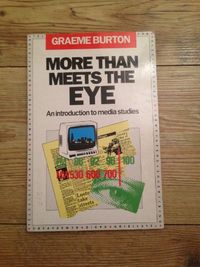 More Than Meets the Eye: An Introduction to Media Studies; Graeme Burton; 1990