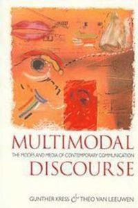 Multimodal Discourse; Gunther Kress, Theo van Leeuwen; 2001