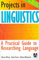 Projects in Linguistics: A Practical Guide to Researching Language; Alison Wray, Christopher Butler, Kate Trott; 1998