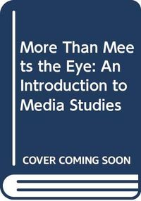 More than meets the eye : an introduction to media studies; Graeme Burton; 1997