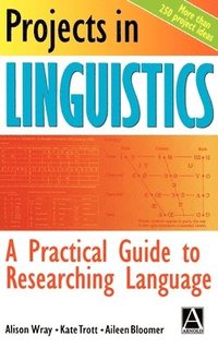Projects in Linguistics: A Practical Guide to Researching Language; Alison Wray, Kate Trott, Aileen Bloomer; 1998