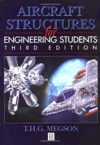 Aircraft Structures for Engineering Students; Thomas Henry Gordon Megson; 1999