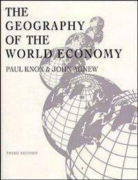 Geography of the World Economy; Paul L. Knox, John Agnew; 1998