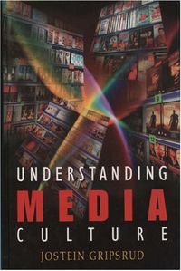 Understanding Media CultureHodder Arnold Publication; Jostein Gripsrud; 2002