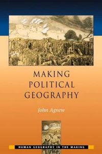 Making Political Geography; John Agnew; 2002