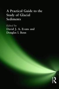 A Practical Guide to the Study of Glacial Sediments; David Evans, Douglas Benn; 2004