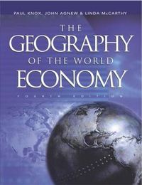 The Geography of the World Economy; Paul Knox, Linda McCarthy, John Agnew; 2003