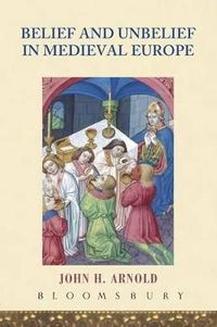 Belief and Unbelief in Medieval Europe; Prof John H Arnold; 2005