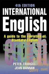 International English: A Guide to the Varieties of Standard English; Peter Trudgill, Jean Hannah; 2002
