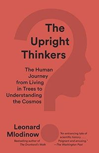 The Upright Thinkers; Leonard Mlodinow; 2016