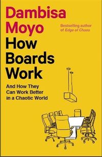 How Boards Work; Dambisa Moyo; 2023