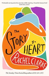 The Story of a Heart; Rachel Clarke; 2024
