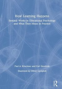 How Learning Happens; Paul A. Kirschner, Carl Hendrick; 2020