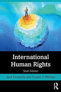 International Human Rights; Jack Donnelly, Daniel J Whelan; 2020