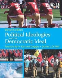 Political Ideologies and the Democratic Ideal; Terence Ball, Richard Dagger, Daniel I O'Neill; 2019