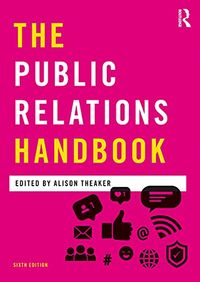 The Public Relations Handbook; Alison Theaker; 2021