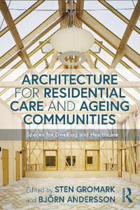 Architecture for Residential Care and Ageing Communities; Björn Andersson, Sten Gromark; 2020