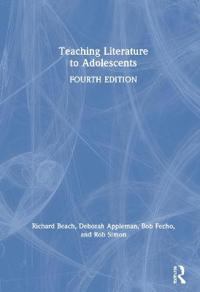 Teaching Literature to Adolescents; Richard Beach, Deborah Appleman, Bob Fecho, Rob Simon; 2020