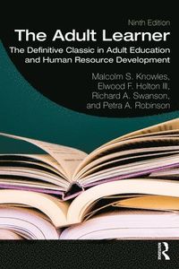 The Adult Learner; Malcolm S. Knowles, Elwood F. Holton III, Richard A. Swanson, Petra A. Robinson; 2020