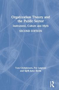 Organization Theory and the Public Sector; Tom Christensen, Per Lægreid, Kjell Arne Røvik; 2020