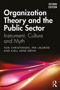 Organization Theory and the Public Sector; Tom Christensen, Per Lægreid, Kjell Arne Røvik; 2020