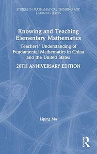 Knowing and Teaching Elementary Mathematics; Liping Ma; 2020