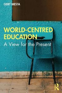 World-Centred Education; Gert Biesta; 2022