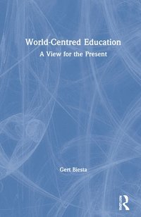 World-Centred Education; Gert Biesta; 2021