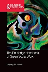The Routledge Handbook of Green Social Work; Lena Dominelli; 2020