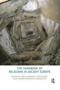 The Handbook of Religions in Ancient Europe; Lisbeth Bredholt Christensen, Olav Hammer, David Warburton; 2020