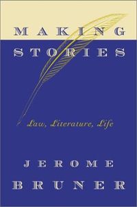 Making stories : law, literature, life; Jerome S. Bruner; 2002
