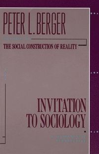 Invitation to Sociology; Peter L Berger; 1963