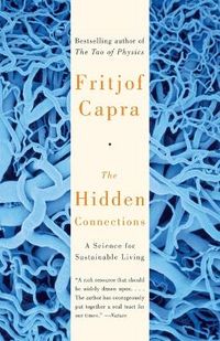 The Hidden Connections: A Science for Sustainable Living; Fritjof Capra; 2004