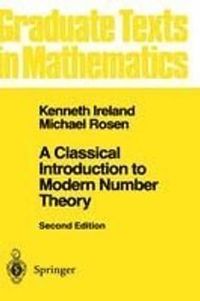 A Classical Introduction to Modern Number Theory; Kenneth Ireland, Michael Rosen; 1990