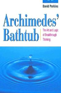 Archimedes' Bathtub: The Art and Logic of Breakthrough Thinking; David N. Perkins; 2000