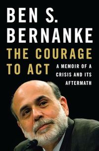 The Courage to Act; Ben S. Bernanke; 2015
