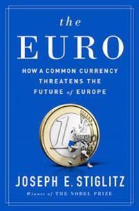 The Euro; Joseph E. Stiglitz; 2016