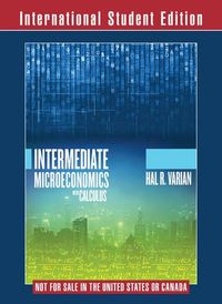 Intermediate Microeconomics with Calculus A Modern Approach International Student Edition + Workouts in Intermediate Microeconomics for Intermediate Microeconomics and Intermediate Microeconomics; Theodore C Bergstrom, Hal R Varian; 2014