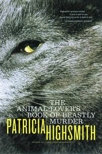 The Animal-Lover's Book of Beastly Murder; Patricia Highsmith; 2002