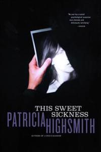 This Sweet Sickness; Patricia Highsmith; 2002