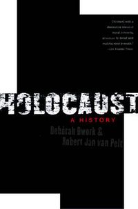 Holocaust: a History; Deborah Dwork, Robert Jan Van Pelt; 2004