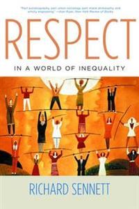 Respect in a World of Inequality; Richard Sennett; 2004