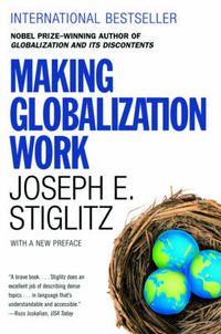 Making Globalization Work; Joseph E Stiglitz; 2007