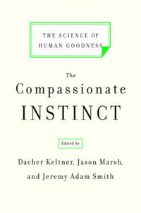 The Compassionate Instinct; Dacher Keltner, Jason Marsh, Jeremy Adam Smith; 2010
