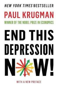 End This Depression Now!; Paul Krugman; 2013