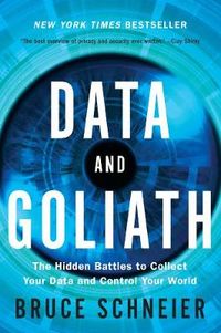 Data and Goliath; Bruce Schneier; 2016