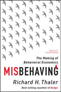 Misbehaving: The Making of Behavioral Economics; Richard H. Thaler; 2016