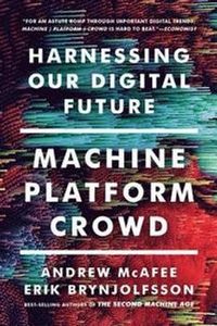 Machine, Platform, Crowd; Andrew McAfee, Erik Brynjolfsson; 2018