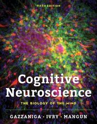 Cognitive Neuroscience; Michael Gazzaniga, Richard B. Ivry, George R. Mangun; 2018