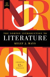 Norton Introduction To Literature With 2016 Mla Update - Shorter 12E; Kelly J Mays; 2017
